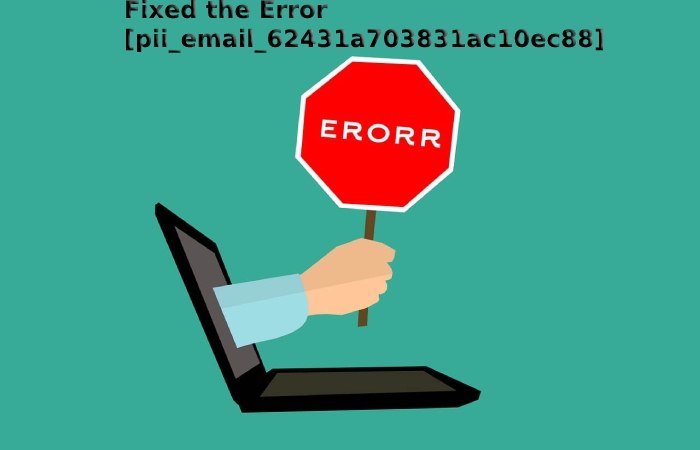 Fixed the Error [pii_email_62431a703831ac10ec88]