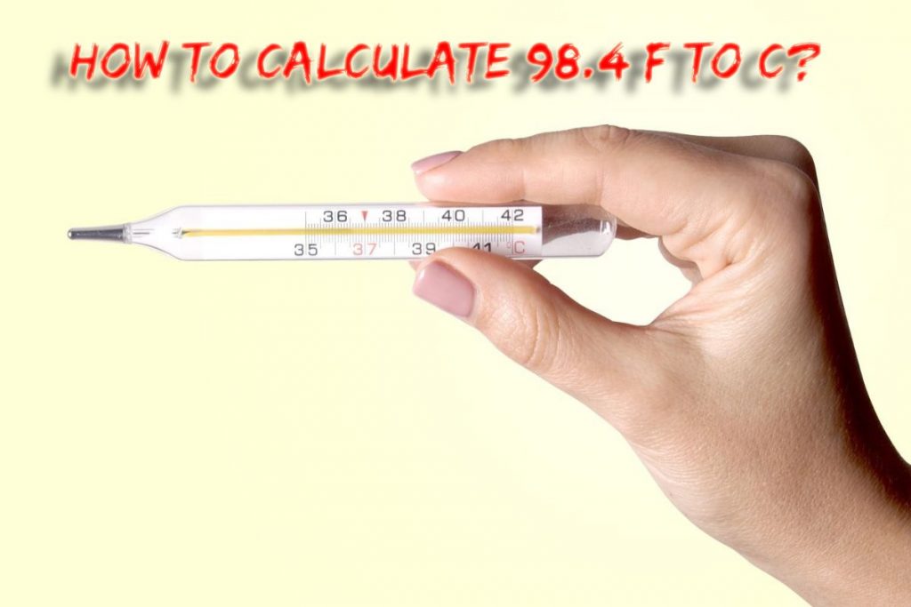 How to Calculate 98.4 F to C?