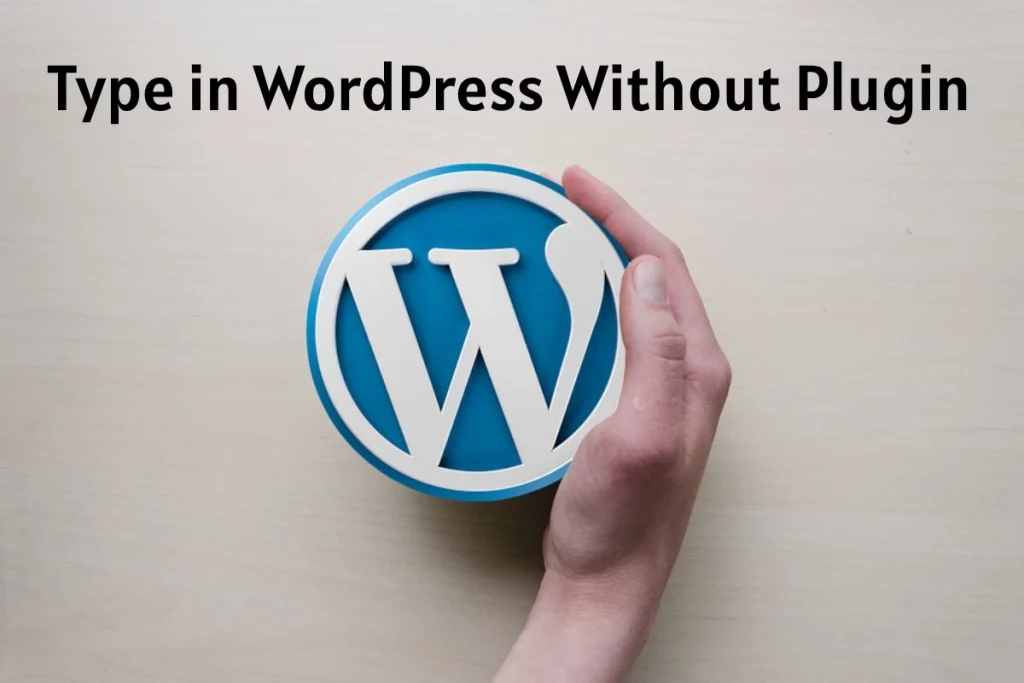 Type in WordPress Without Plugin