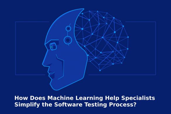 How Does Machine Learning Help Specialists Simplify the Software Testing Process?