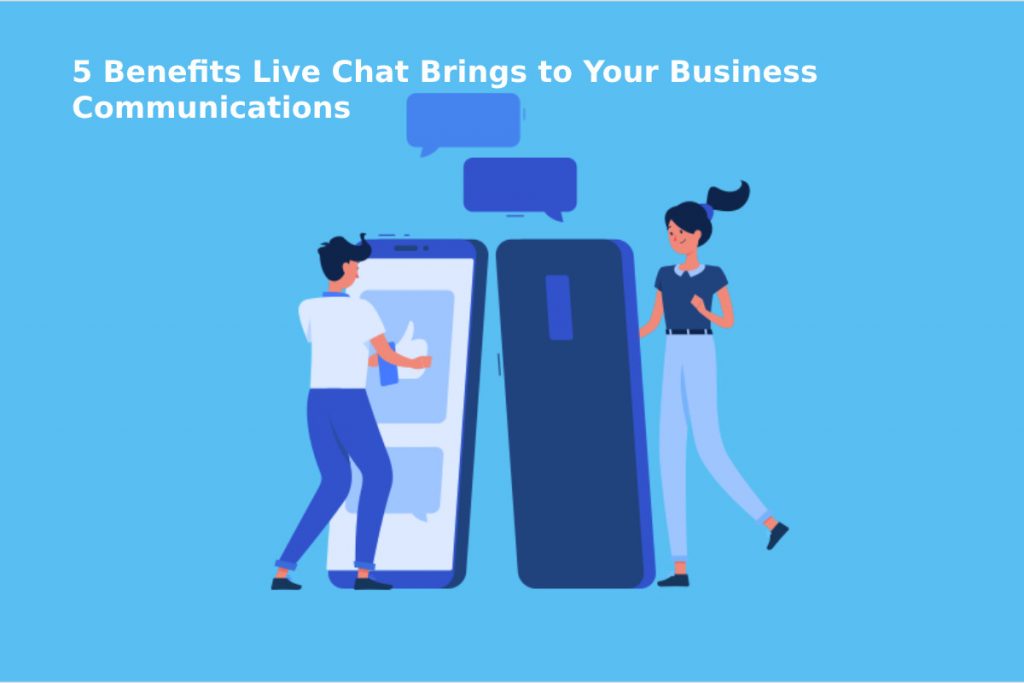 5 Benefits Live Chat Brings to Your Business Communications
