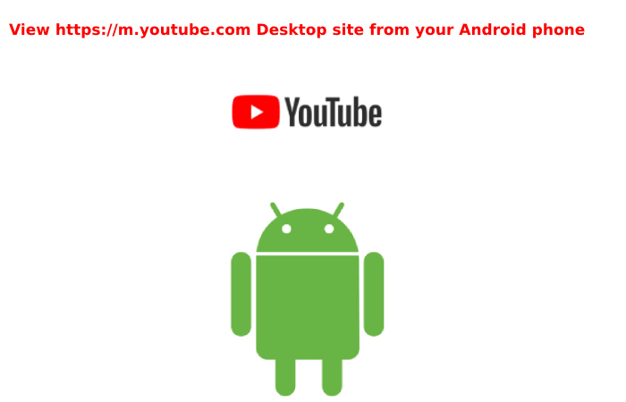 View https://m.youtube.com Desktop site from your Android phone