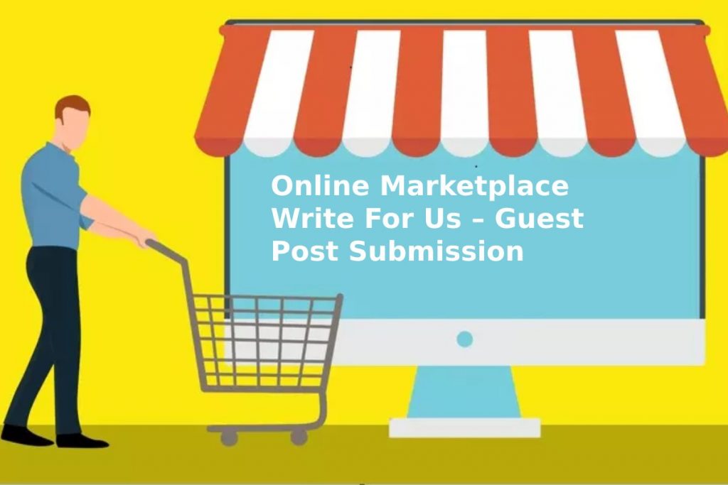 Online Marketplace Write For Us – Guest Post Submission