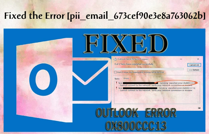 Fixed [pii_email_673cef90e3e8a763062b] Error