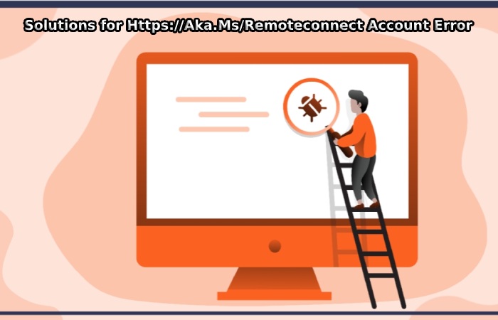 Solutions for Https://Aka.Ms/Remoteconnect Account Error