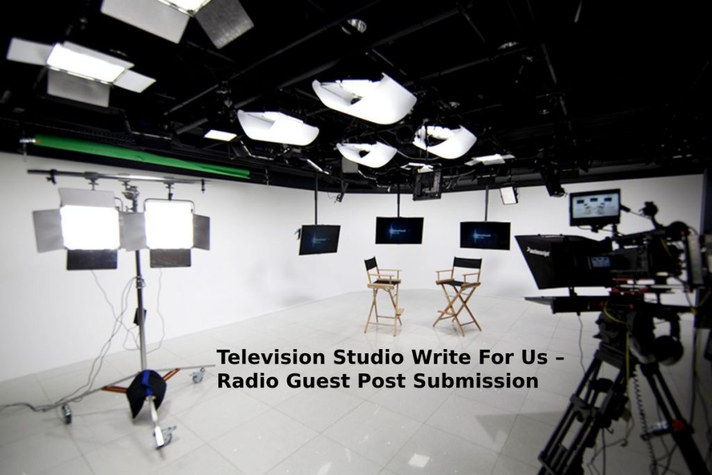 Television Studio Write For Us – Radio Guest Post Submission