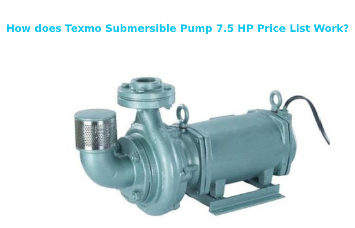 How does Texmo Submersible Pump 7.5 HP Price List Work?