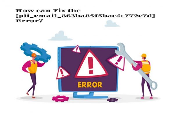 How can Fix the [pii_email_863ba8515bac4c772e7d] Error?