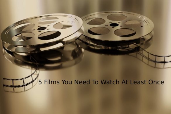 5 Films You Need To Watch At Least Once