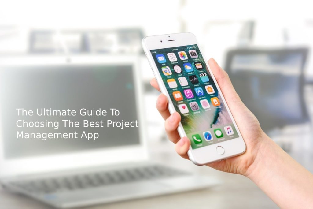 The Ultimate Guide To Choosing The Best Project Management App