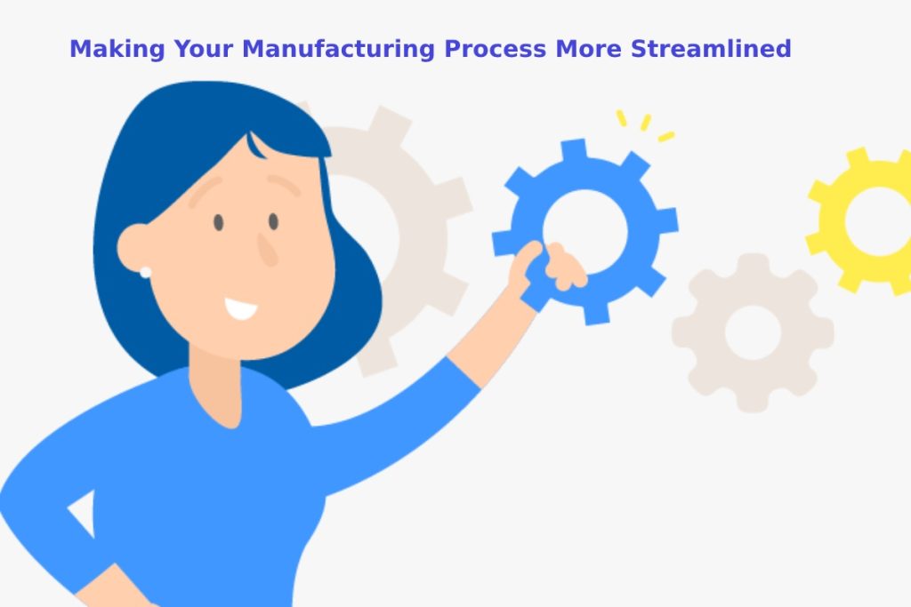 Making Your Manufacturing Process More Streamlined