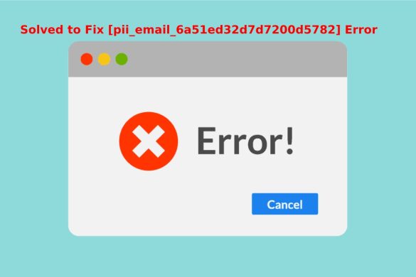 Solved to Fix [pii_email_6a51ed32d7d7200d5782] Error