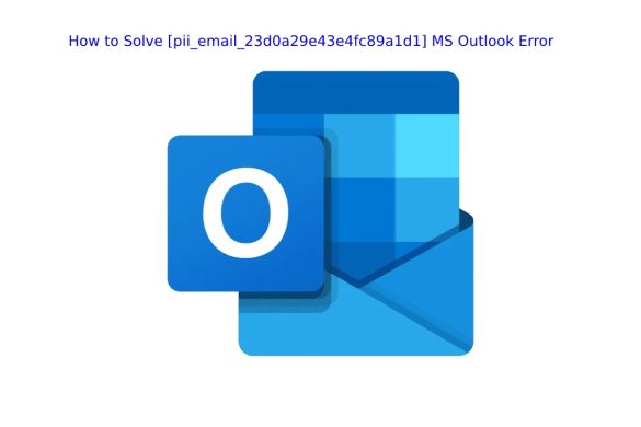 How to Solve [pii_email_23d0a29e43e4fc89a1d1] MS Outlook Error