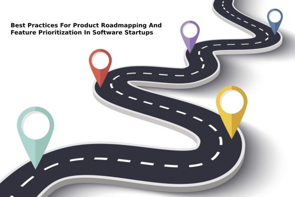 Best Practices For Product Roadmapping And Feature Prioritization In Software Startups