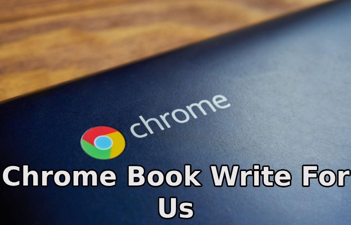 Chrome Book Write For Us