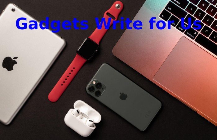 Gadgets Write for Us