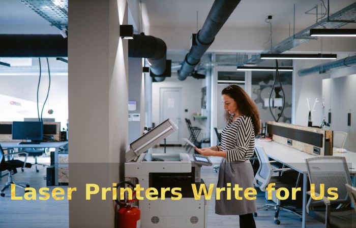 Laser Printers Write for Us