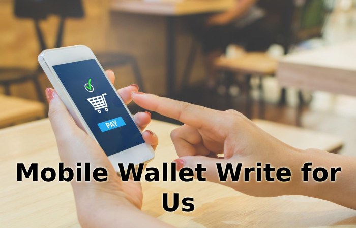 Mobile Wallet Write for Us 