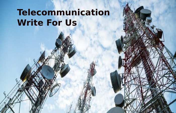 Telecommunication Write For Us