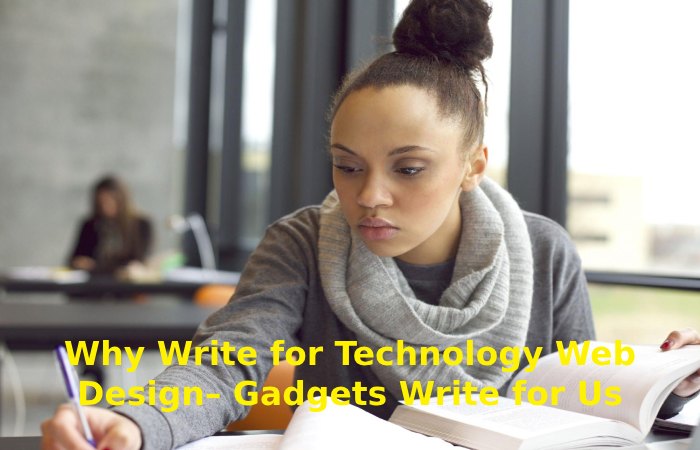 Why Write for Technology Web Design– Gadgets Write for Us