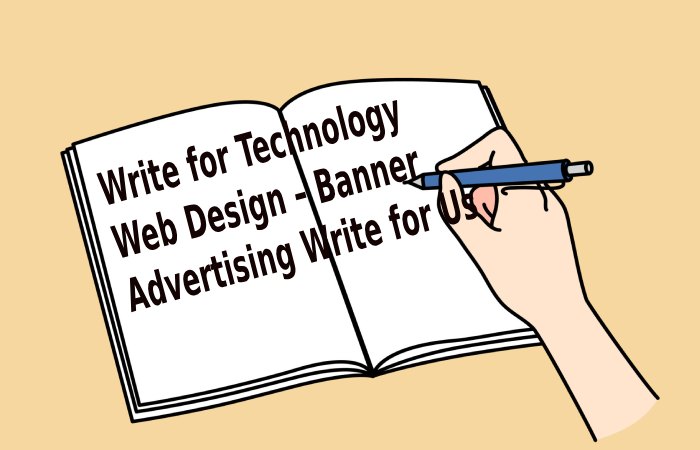 Write for Technology Web Design – Banner Advertising Write for Us