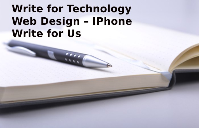 Write for Technology Web Design – IPhone Write for Us