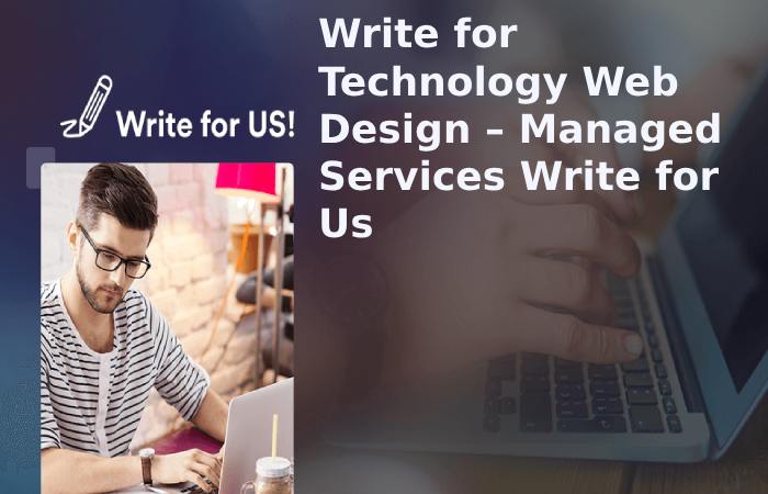 Write for Technology Web Design – Managed Services Write for Us