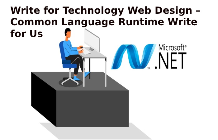 Write for Technology Web Design – Common Language Runtime Write for Us