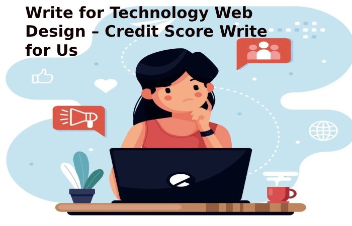 Write for Technology Web Design – Credit Score Write for Us