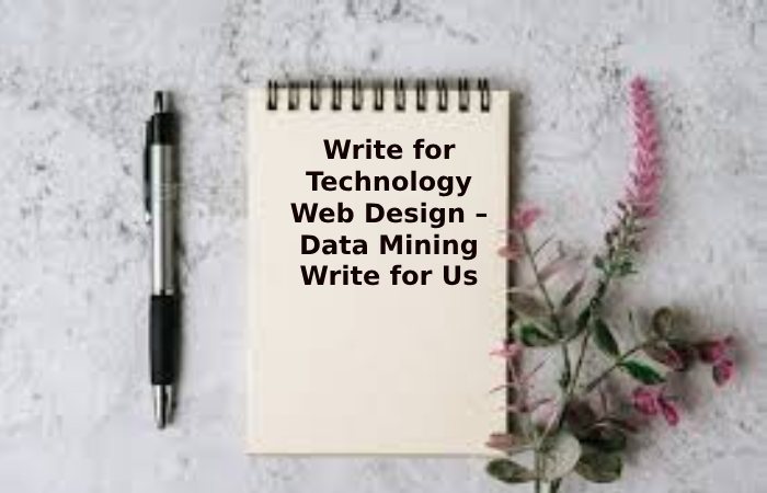 Write for Technology Web Design – Data Mining Write for Us