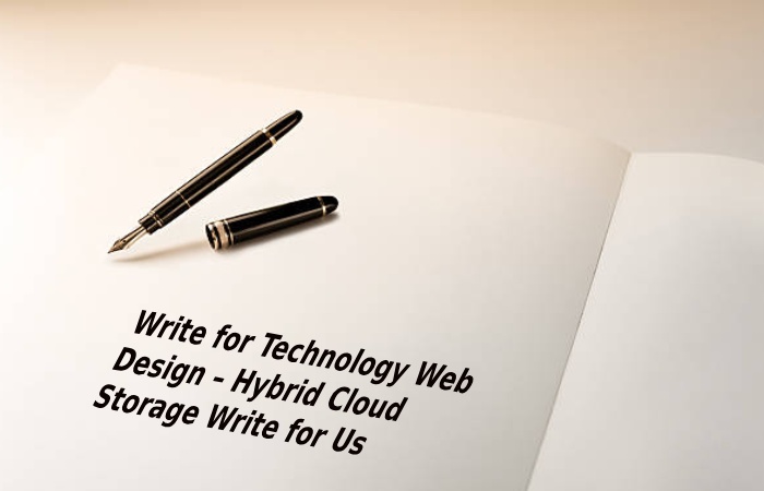 Write for Technology Web Design – Hybrid Cloud Storage Write for Us