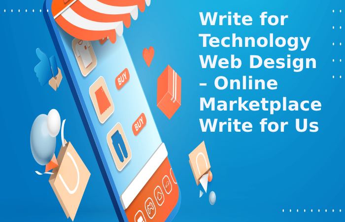 Write for Technology Web Design – Online Marketplace Write for Us