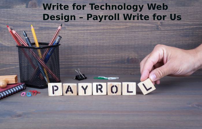 Write for Technology Web Design – Payroll Write for Us