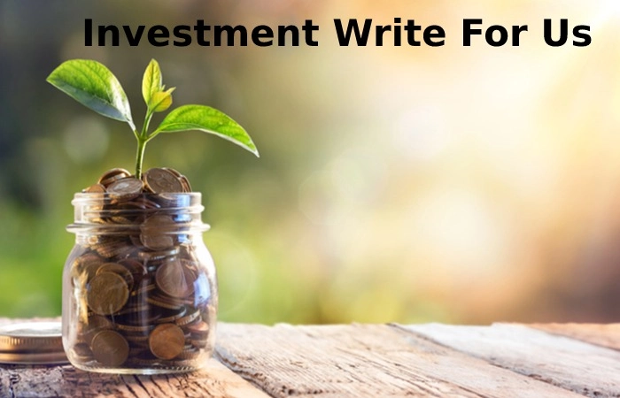 Investment Write For Us