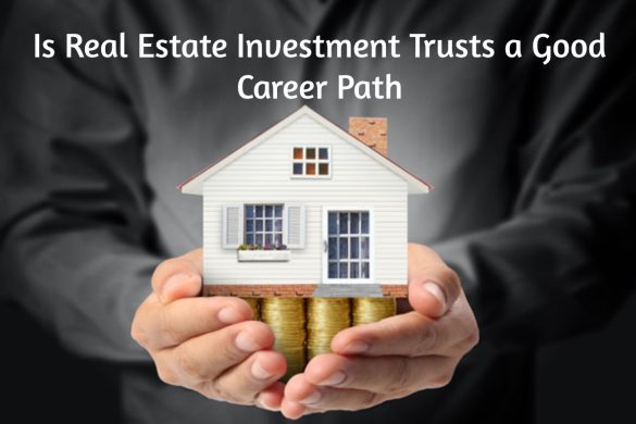 Is Real Estate Investment Trusts a Good Career Path