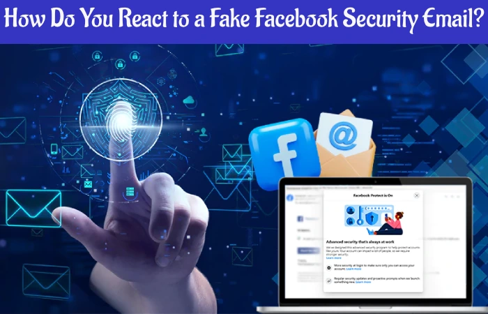 How Do You React to a Fake Facebook Security Email?